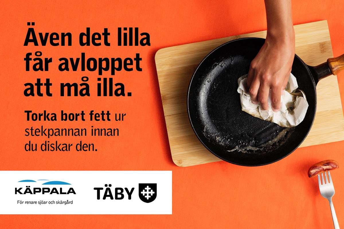 Käppala och Täby. Även det lilla får avloppet att må illa. Torka bort fett ur stekpannan.